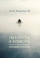 Józef Augustyn: Intimita a svoboda - Setkání s Ježíšem