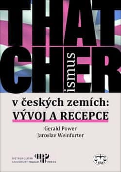 Gerald Power: Thatcherismus v českých zemích - Vývoj a recepce