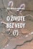 Paľo Malohradňanský: O živote bez vedy (?)