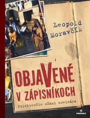 Leopold Moravčík: Objavené v zápisníkoch - Polstoročie očami novinára