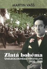 Martin Vašš: Zlatá bohéma - Umelecká bohéma v Bratislave 1920 - 1938