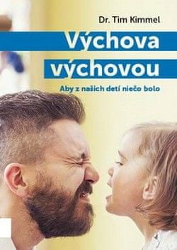 Tim Kimmel: Výchova výchovou - Aby z našich detí niečo bolo