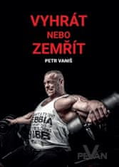 Petr Vaniš: Vyhrát nebo zemřít