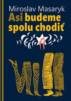 Miroslav Masaryk: Asi budeme spolu chodiť