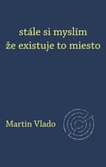 Martin Vlado: stále si myslím že existuje to miesto