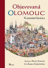 Vladimír Gračka: Objevovaná Olomouc - Aneb zajímavosti ze stavební historie Olomouce z pera zkušeného praktika