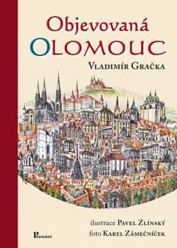 Vladimír Gračka: Objevovaná Olomouc - Aneb zajímavosti ze stavební historie Olomouce z pera zkušeného praktika