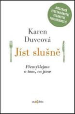 Karen Duveová: Jíst slušně - Přemýšlejme o tom, co jíme