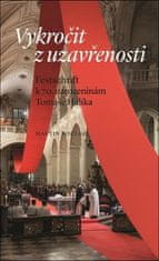 Vykročit z uzavřenosti - Festschrift k 70. narozeninám Tomáše Halíka