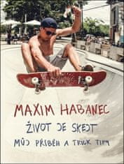 Maxim Habanec: Maxim Habanec Život je skejt - Můj příběh trick tipy