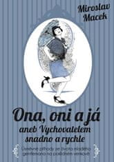 Miroslav Macek: Ona, oni a já aneb Vychovatelem snadno a rychle