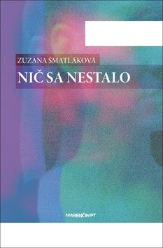 Zuzana Šmatláková: Nič sa nestalo