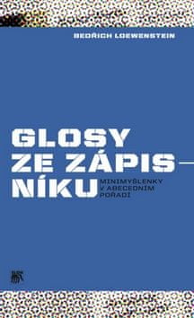 Bedřich Loewenstein: Glosy ze zápisníku - Minimyšlenky v abecedním pořadí