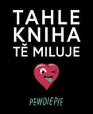 PewDiePie: Tahle kniha tě miluje - Pewdiepie