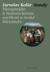 Jaroslav Kolár: Sondy - Marginálie k historickému myšlení o české literatuře