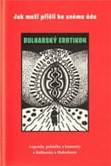 Jaroslav Otčenášek: Jak muži přišli ke svému údu - Bulharský erotikon