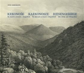 Petr Bergmann: Krkonoše Karkonosze Riesengebirge - Na starých rytinách a litografiích. Na dawnych rycinach i litografiach...