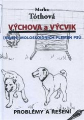 Maťka Tóthová: Výchova a výcvik Nejen molossoidních plemen psů - Problémy a řešení