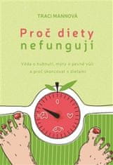 Traci Mannová: Proč diety nefungují - Věda o hubnutí, mýty o pevné vůli a proč skoncovat s dietami