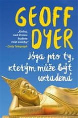 Geoff Dyer: Jóga pro ty, kterým může být ukradená