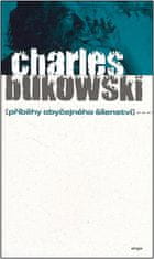 Charles Bukowski: Příběhy obyčejného šílenství