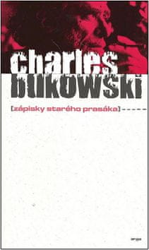 Charles Bukowski: Zápisky starého prasáka