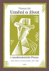 Thomas Ort: Umění a život v modernistické Praze - Karel Čapek a jeho generace