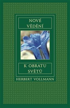 Herbert Vollmann: Nové vědění k obratu světů