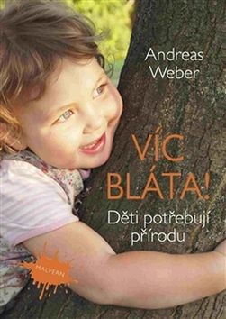 Andreas Weber: Víc bláta! - Děti potřebují přírodu