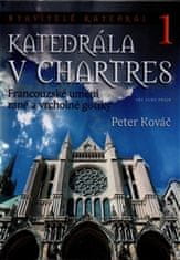 Peter Kováč: Katedrála v Chartres - Francouzské umění rané a vrcholné gotiky