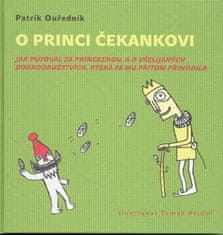 Patrik Ouředník: O princi Čekankovi - Jak putovali za princeznou, a o všelijakých dobrodružstvích, která se mu přitom