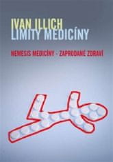 Ivan Illich: Limity medicíny - Nemesis medicíny – zaprodané zdraví