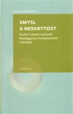 Jaroslav Novotný: Smysl a neskrytost - Studie k mezím možností Heideggerovy fundamentální ontologie