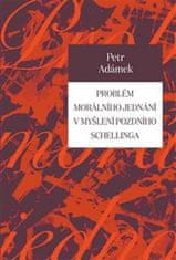 Petr Adámek: Problém morálního jednání v myšlení pozdního Schellinga