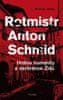 Wolfram Wette: Rotmistr Anton Schmid - Hrdina humanity a zachránce Židů