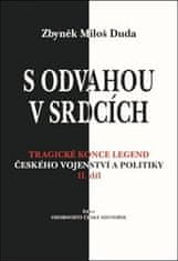 Zbyněk Miloš Duda: S odvahou v srdcích - Tragické konce legend českého vojenství a politiky - II. díl