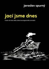 Jaroslav Spurný: Jací jsme dnes - Česko od roku 1989 očima investigativního novináře