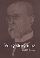 Josef Hofbauer: Velký starý muž - Kniha o Masarykovi