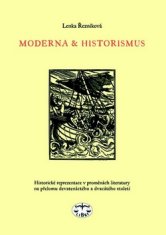 Lenka Řezníková: Moderna a historismus - Historické reprezentace v proměnách literatury na přelomu 19. a 20. století