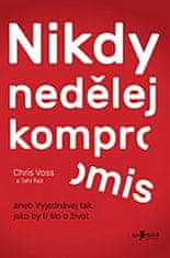 Chris Voss: Nikdy nedělej kompromis - aneb Vyjednávej tak, jako by ti šlo o život