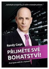 Randy Gage: Přijměte své bohatství! - Proč byste měli žít v hojnosti