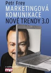 Petr Frey: Marketingová komunikace: nové trendy 3.0