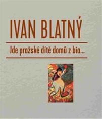 Ivan Blatný: Jde pražské dítě domů z bia...