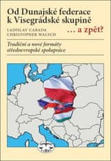 Ladislav Cabada: Od Dunajské federace k Visegrádské skupině...a zpět? - Tradiční a nové formáty středoevropské spolupráce