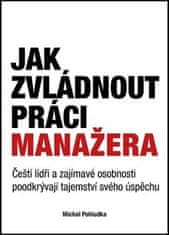 Michal Pohludka: Jak zvládnout práci manažera - Čeští lídři a zajímavé osobnosti poodkrývají tajemství svého úspěchu