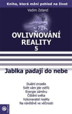 Vadim Zeland: Jablka padají do nebe - Ovlivňování reality V.