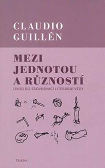 Claudio Guillén: Mezi jednotou a růzností - Úvod do srovnávací literární vědy