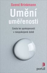 Svend Brinkmann: Umění uměřenosti - Cesta ke spokojenosti v nespokojené době