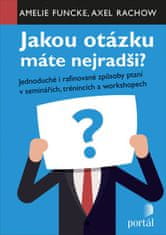 Amelie Funcke: Jakou otázku máte nejradši? - Jednoduché i rafinované způsoby ptaní v seminářích,trénincích a workshopech