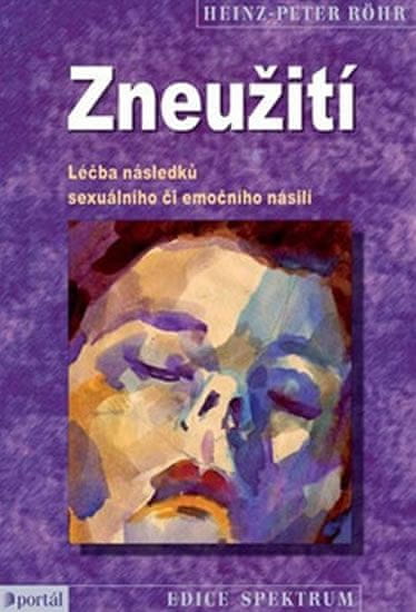 Heinz-Peter Röhr: Zneužití - Léčba následků sexuálního či emočního násilí